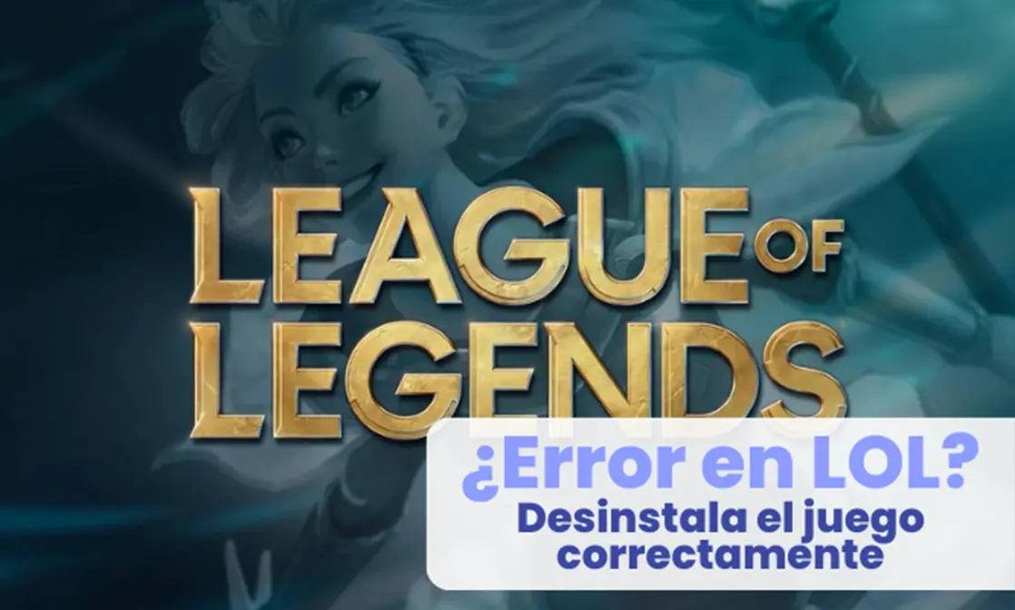 Cómo desinstalar League of Legends en 2025: guía completa paso a paso